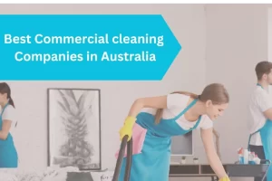 Read more about the article Which is best Commercial cleaning Companies in Australia